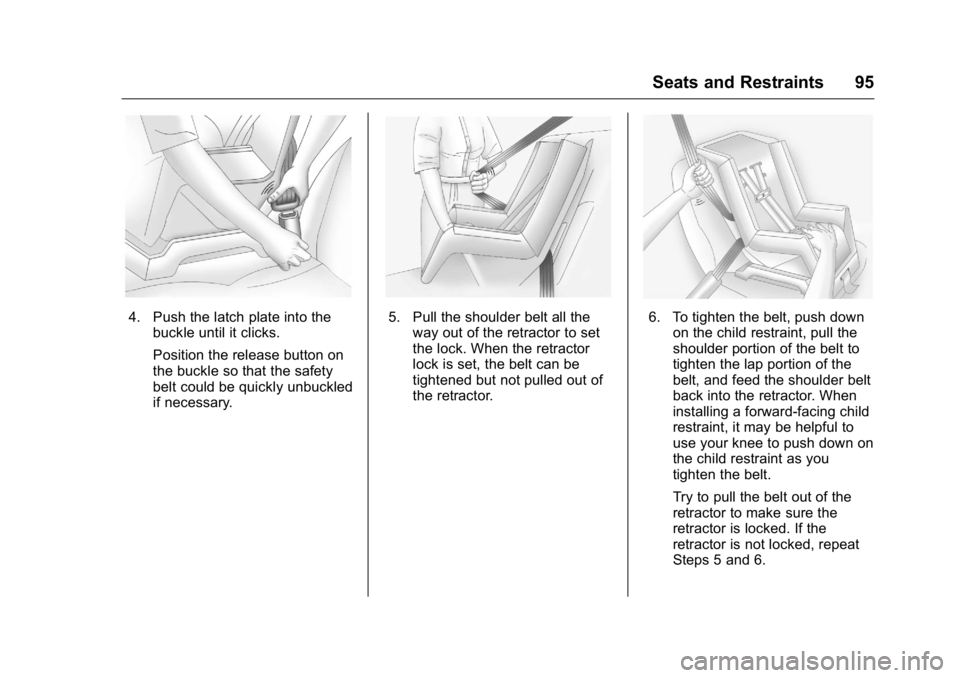 BUICK LACROSSE 2016 Owners Manual Buick LaCrosse Owner Manual (GMNA-Localizing-U.S./Canada/Mexico-
9159288) - 2016 - CRC - 10/5/15
Seats and Restraints 95
4. Push the latch plate into thebuckle until it clicks.
Position the release bu