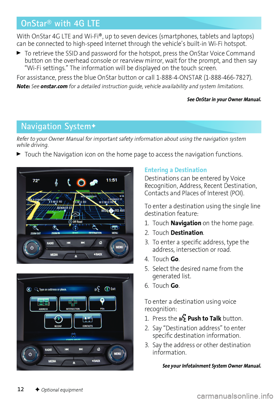 BUICK LACROSSE 2016 Get To Know Guide 12
Navigation SystemF
OnStar® with 4G LTE
Refer to your Owner Manual for important safety information about using the navigation system while driving.
Touch the Navigation icon on the home page to BUICK LACROSSE 2016 Get To Know Guide 12
Navigation SystemF
OnStar® with 4G LTE
Refer to your Owner Manual for important safety information about using the navigation system while driving.
Touch the Navigation icon on the home page to