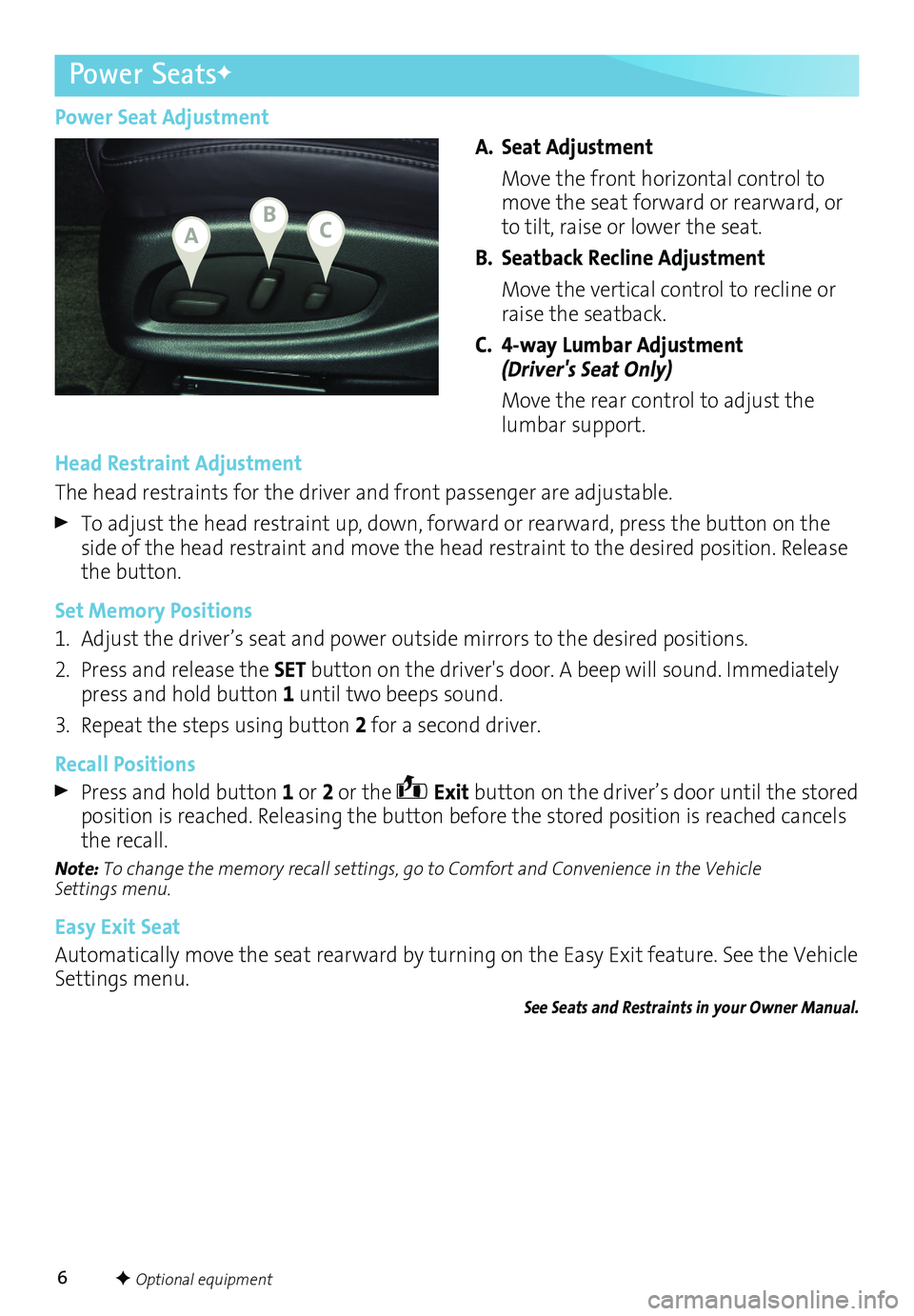 BUICK LACROSSE 2016  Get To Know Guide 6
Power SeatsF
Power Seat Adjustment
A. Seat Adjustment
 Move the front horizontal control to move the seat forward or rearward, or to tilt, raise or lower the seat.
B. Seatback Recline Adjustment
 Mo