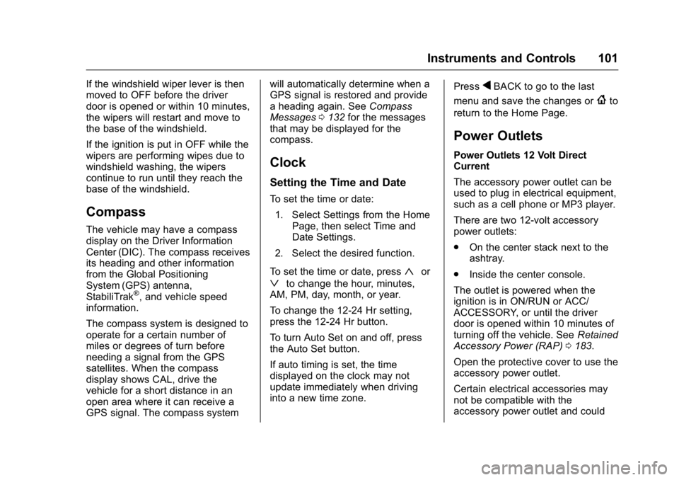 BUICK REGAL 2016  Owners Manual Buick Regal Owner Manual (GMNA-Localizing-U.S./Canada/Mexico-
9159380) - 2016 - CRC - 2/23/16
Instruments and Controls 101
If the windshield wiper lever is then
moved to OFF before the driver
door is 