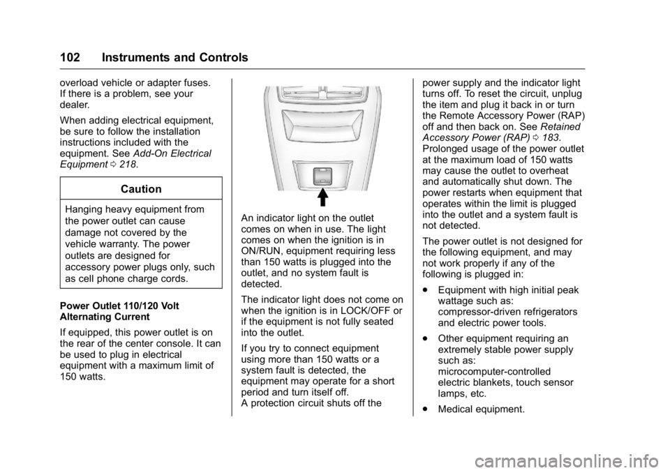 BUICK REGAL 2016  Owners Manual Buick Regal Owner Manual (GMNA-Localizing-U.S./Canada/Mexico-
9159380) - 2016 - CRC - 2/23/16
102 Instruments and Controls
overload vehicle or adapter fuses.
If there is a problem, see your
dealer.
Wh