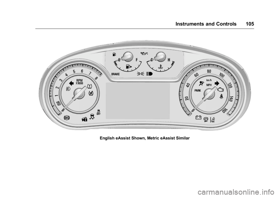 BUICK REGAL 2016 Owners Manual Buick Regal Owner Manual (GMNA-Localizing-U.S./Canada/Mexico-
9159380) - 2016 - CRC - 2/23/16
Instruments and Controls 105
English eAssist Shown, Metric eAssist Similar BUICK REGAL 2016 Owners Manual Buick Regal Owner Manual (GMNA-Localizing-U.S./Canada/Mexico-
9159380) - 2016 - CRC - 2/23/16
Instruments and Controls 105
English eAssist Shown, Metric eAssist Similar