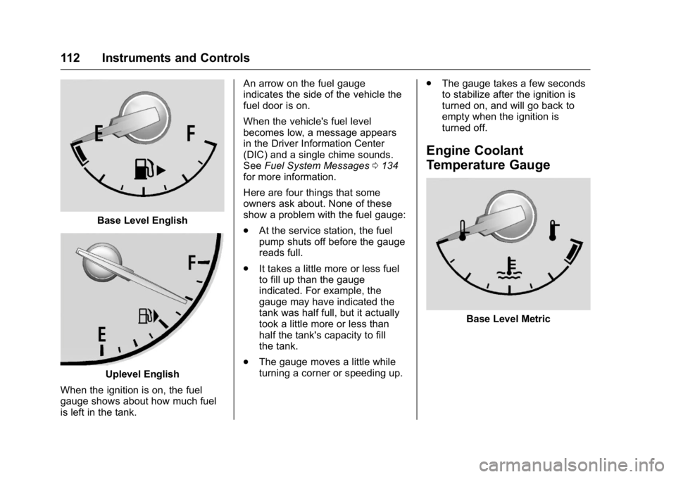 BUICK REGAL 2016 Owners Manual Buick Regal Owner Manual (GMNA-Localizing-U.S./Canada/Mexico-
9159380) - 2016 - CRC - 2/23/16
112 Instruments and Controls
Base Level English
Uplevel English
When the ignition is on, the fuel
gauge sh BUICK REGAL 2016 Owners Manual Buick Regal Owner Manual (GMNA-Localizing-U.S./Canada/Mexico-
9159380) - 2016 - CRC - 2/23/16
112 Instruments and Controls
Base Level English
Uplevel English
When the ignition is on, the fuel
gauge sh