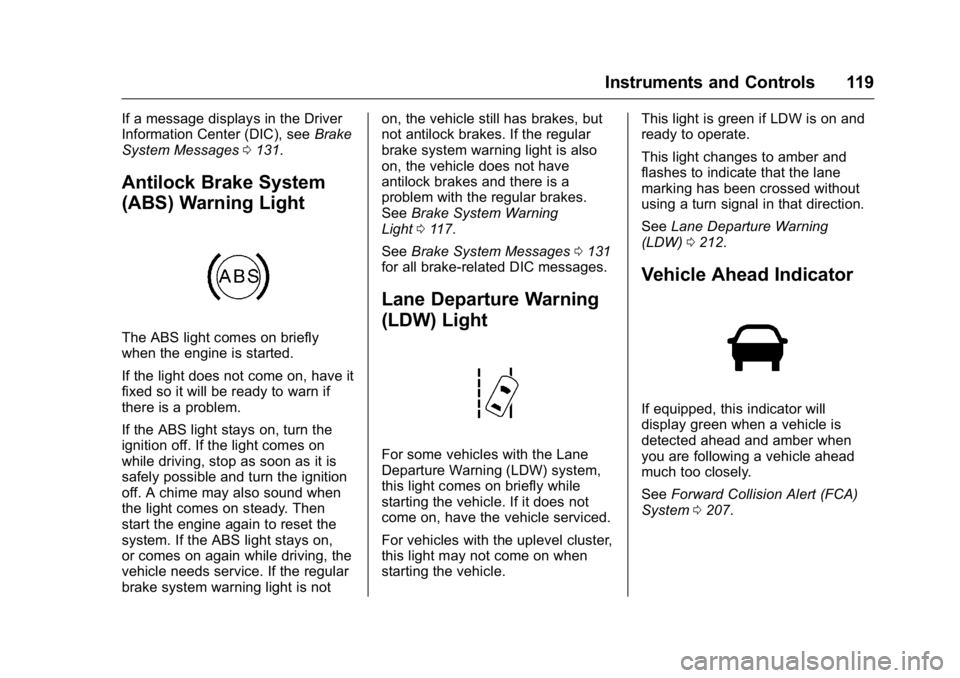 BUICK REGAL 2016  Owners Manual Buick Regal Owner Manual (GMNA-Localizing-U.S./Canada/Mexico-
9159380) - 2016 - CRC - 2/23/16
Instruments and Controls 119
If a message displays in the Driver
Information Center (DIC), seeBrake
System