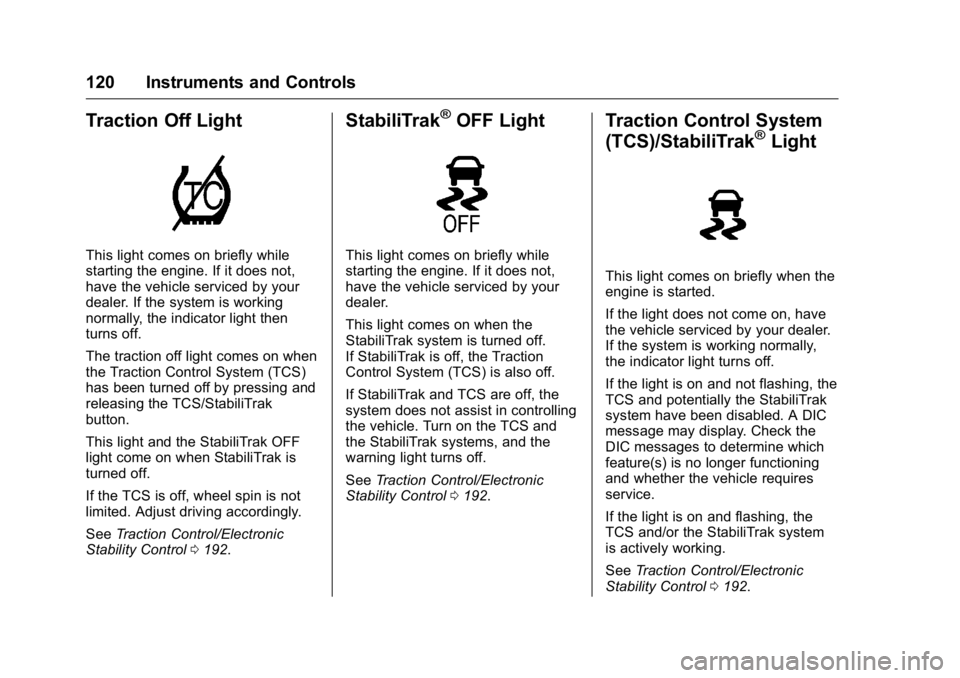 BUICK REGAL 2016  Owners Manual Buick Regal Owner Manual (GMNA-Localizing-U.S./Canada/Mexico-
9159380) - 2016 - CRC - 2/23/16
120 Instruments and Controls
Traction Off Light
This light comes on briefly while
starting the engine. If 