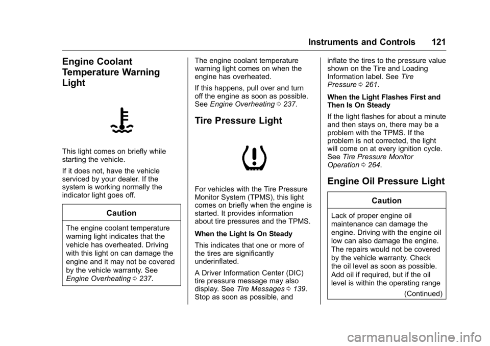 BUICK REGAL 2016  Owners Manual Buick Regal Owner Manual (GMNA-Localizing-U.S./Canada/Mexico-
9159380) - 2016 - CRC - 2/23/16
Instruments and Controls 121
Engine Coolant
Temperature Warning
Light
This light comes on briefly while
st