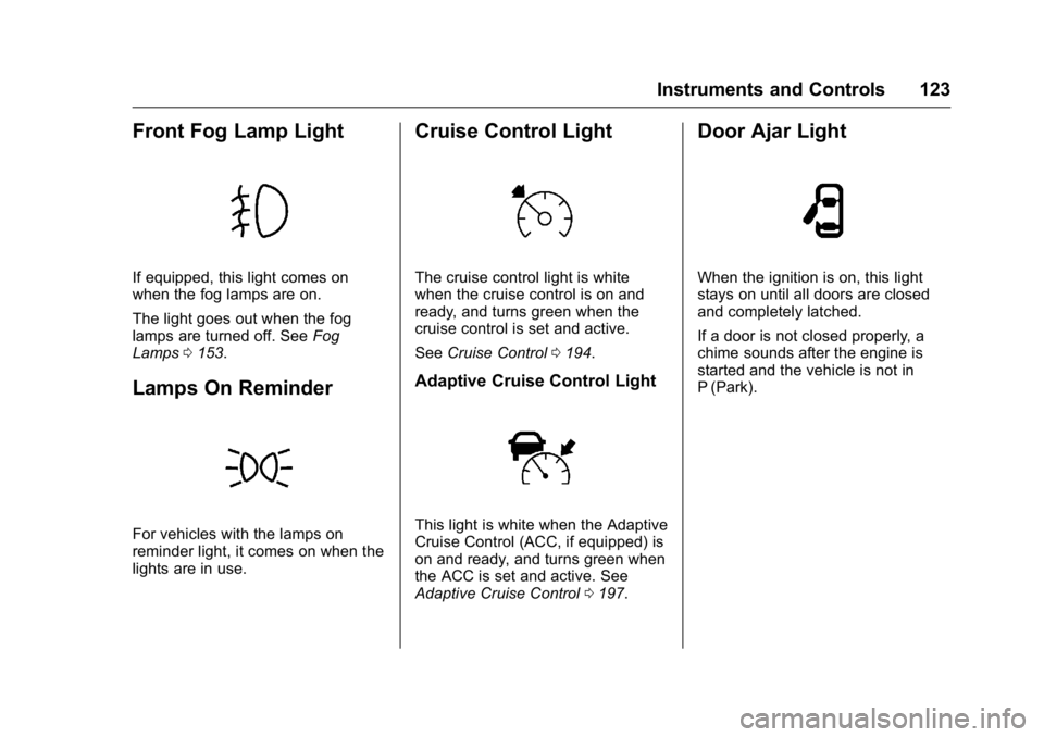 BUICK REGAL 2016 Owners Manual Buick Regal Owner Manual (GMNA-Localizing-U.S./Canada/Mexico-
9159380) - 2016 - CRC - 2/23/16
Instruments and Controls 123
Front Fog Lamp Light
If equipped, this light comes on
when the fog lamps are BUICK REGAL 2016 Owners Manual Buick Regal Owner Manual (GMNA-Localizing-U.S./Canada/Mexico-
9159380) - 2016 - CRC - 2/23/16
Instruments and Controls 123
Front Fog Lamp Light
If equipped, this light comes on
when the fog lamps are