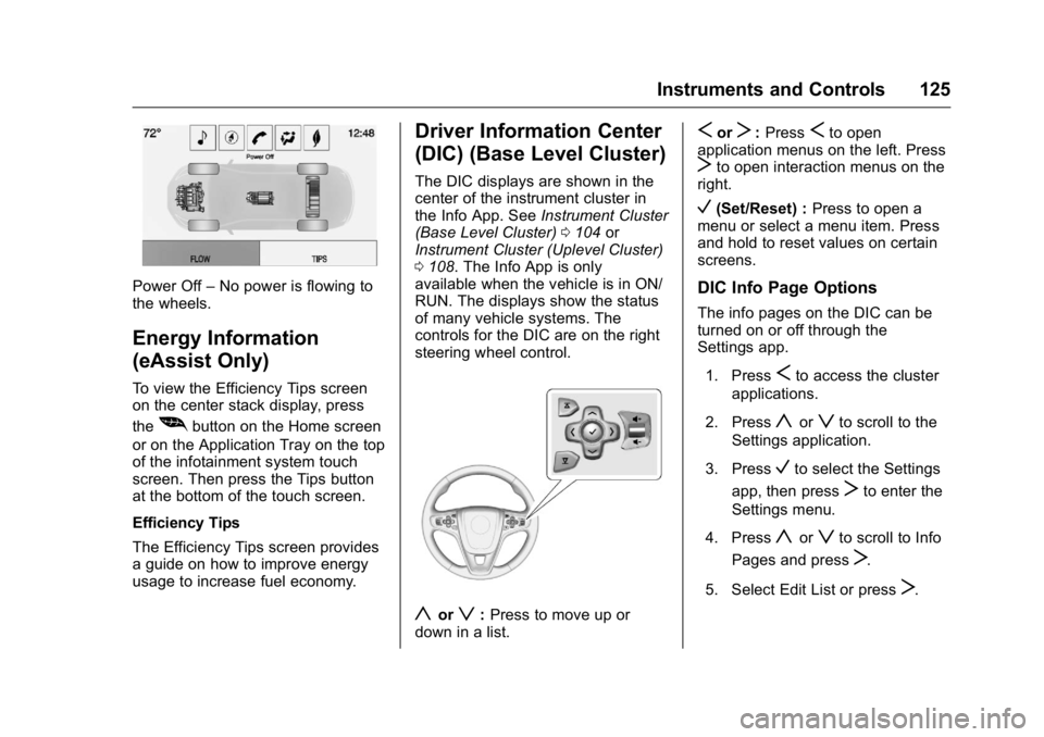 BUICK REGAL 2016 Owners Manual Buick Regal Owner Manual (GMNA-Localizing-U.S./Canada/Mexico-
9159380) - 2016 - CRC - 2/23/16
Instruments and Controls 125
Power Off–No power is flowing to
the wheels.
Energy Information
(eAssist On BUICK REGAL 2016 Owners Manual Buick Regal Owner Manual (GMNA-Localizing-U.S./Canada/Mexico-
9159380) - 2016 - CRC - 2/23/16
Instruments and Controls 125
Power Off–No power is flowing to
the wheels.
Energy Information
(eAssist On