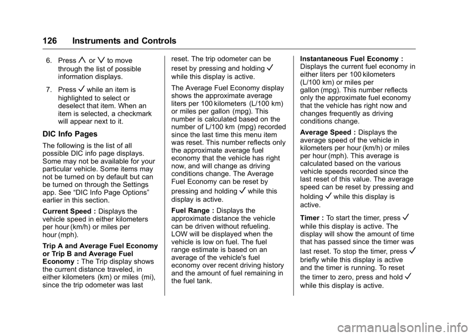 BUICK REGAL 2016  Owners Manual Buick Regal Owner Manual (GMNA-Localizing-U.S./Canada/Mexico-
9159380) - 2016 - CRC - 2/23/16
126 Instruments and Controls
6. Pressyorzto move
through the list of possible
information displays.
7. Pre