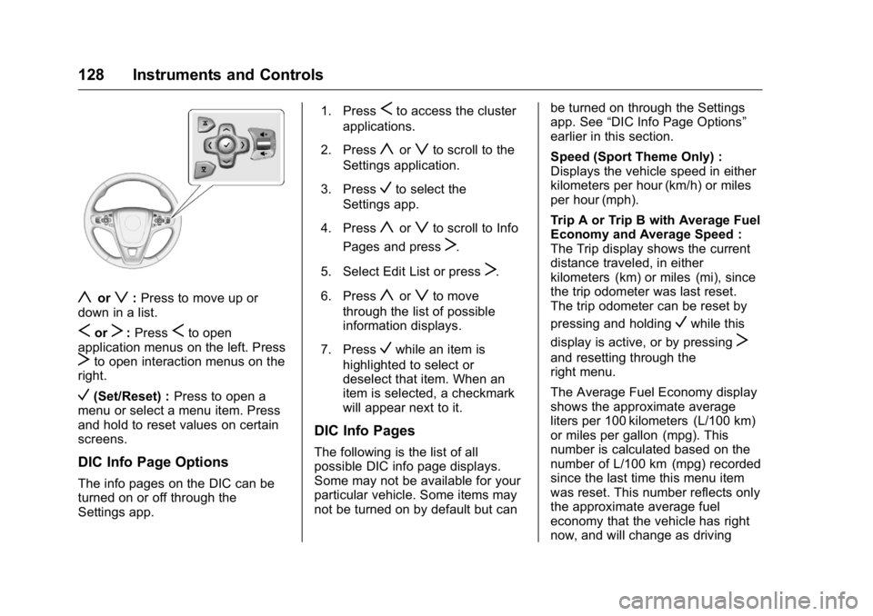 BUICK REGAL 2016  Owners Manual Buick Regal Owner Manual (GMNA-Localizing-U.S./Canada/Mexico-
9159380) - 2016 - CRC - 2/23/16
128 Instruments and Controls
yorz:Press to move up or
down in a list.
SorT: PressSto open
application menu