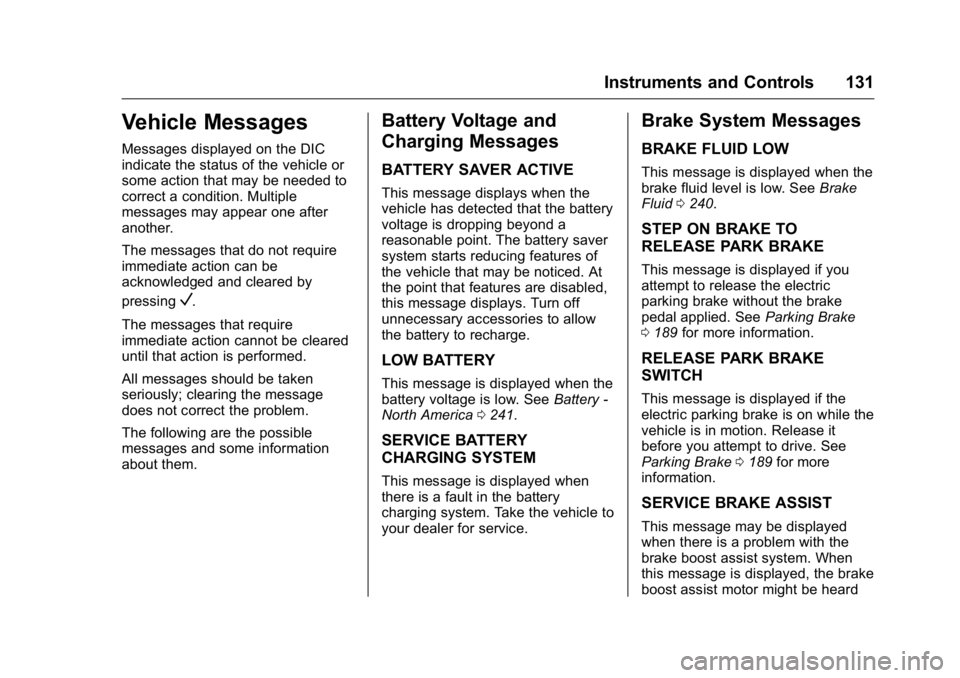 BUICK REGAL 2016  Owners Manual Buick Regal Owner Manual (GMNA-Localizing-U.S./Canada/Mexico-
9159380) - 2016 - CRC - 2/23/16
Instruments and Controls 131
Vehicle Messages
Messages displayed on the DIC
indicate the status of the veh