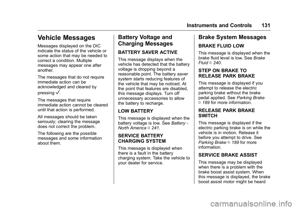 BUICK REGAL 2016 Owners Manual Buick Regal Owner Manual (GMNA-Localizing-U.S./Canada/Mexico-
9159380) - 2016 - CRC - 2/23/16
Instruments and Controls 131
Vehicle Messages
Messages displayed on the DIC
indicate the status of the veh BUICK REGAL 2016 Owners Manual Buick Regal Owner Manual (GMNA-Localizing-U.S./Canada/Mexico-
9159380) - 2016 - CRC - 2/23/16
Instruments and Controls 131
Vehicle Messages
Messages displayed on the DIC
indicate the status of the veh