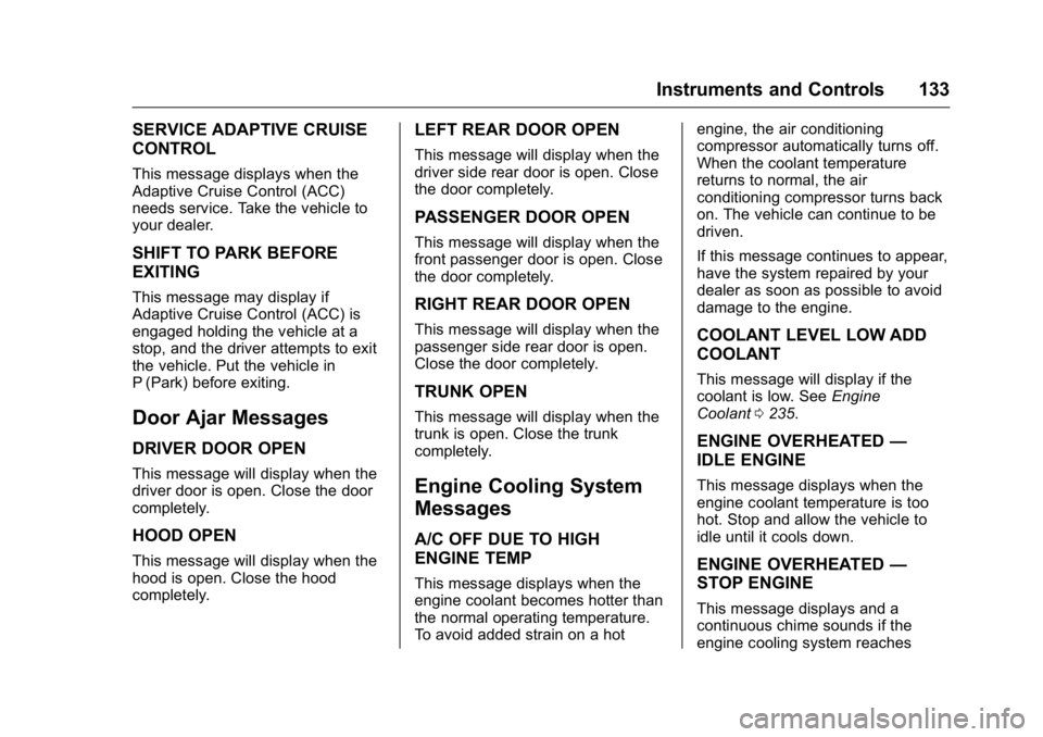 BUICK REGAL 2016  Owners Manual Buick Regal Owner Manual (GMNA-Localizing-U.S./Canada/Mexico-
9159380) - 2016 - CRC - 2/23/16
Instruments and Controls 133
SERVICE ADAPTIVE CRUISE
CONTROL
This message displays when the
Adaptive Cruis