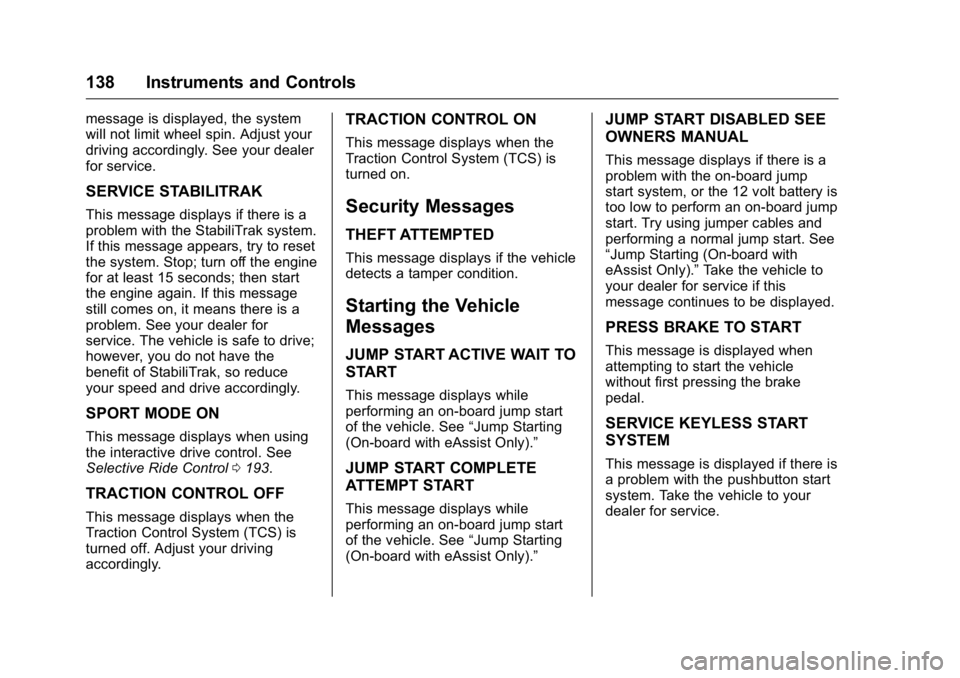 BUICK REGAL 2016  Owners Manual Buick Regal Owner Manual (GMNA-Localizing-U.S./Canada/Mexico-
9159380) - 2016 - CRC - 2/23/16
138 Instruments and Controls
message is displayed, the system
will not limit wheel spin. Adjust your
drivi