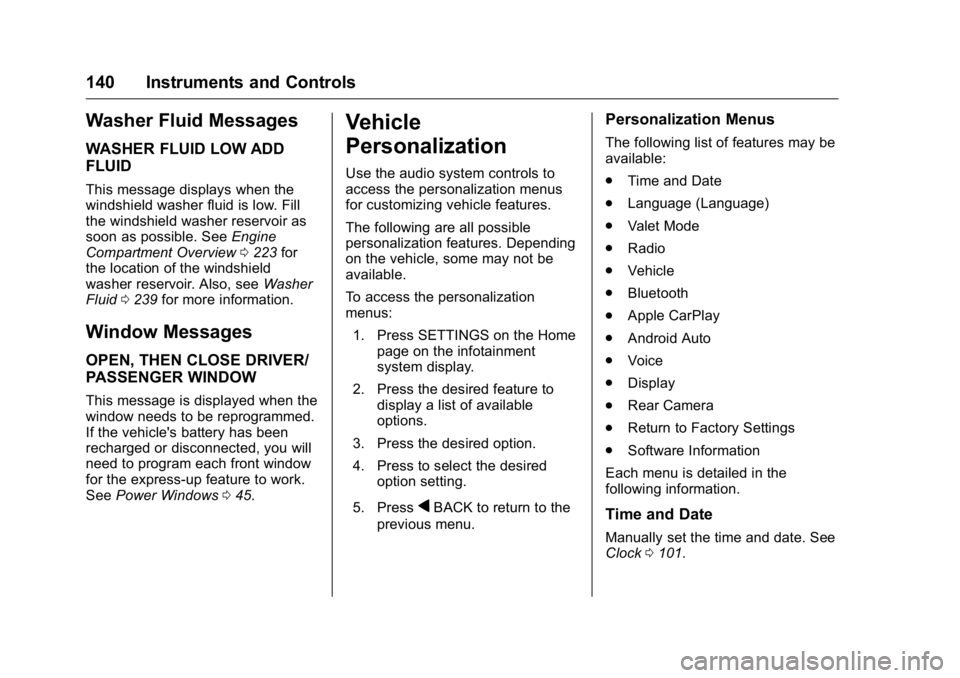 BUICK REGAL 2016  Owners Manual Buick Regal Owner Manual (GMNA-Localizing-U.S./Canada/Mexico-
9159380) - 2016 - CRC - 2/23/16
140 Instruments and Controls
Washer Fluid Messages
WASHER FLUID LOW ADD
FLUID
This message displays when t