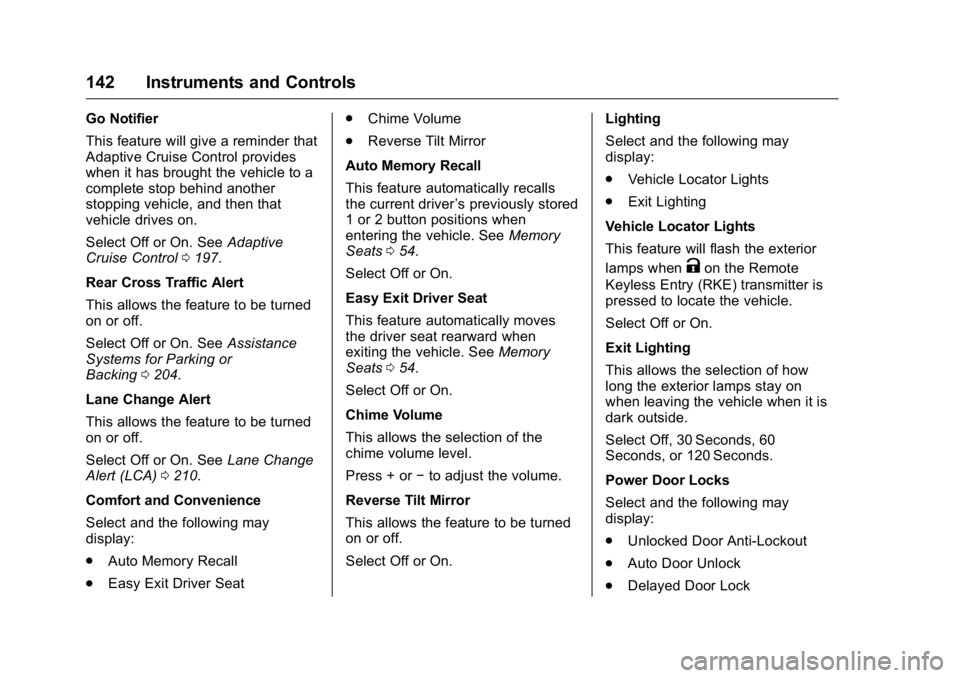 BUICK REGAL 2016  Owners Manual Buick Regal Owner Manual (GMNA-Localizing-U.S./Canada/Mexico-
9159380) - 2016 - CRC - 2/23/16
142 Instruments and Controls
Go Notifier
This feature will give a reminder that
Adaptive Cruise Control pr