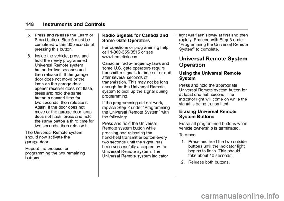 BUICK REGAL 2016  Owners Manual Buick Regal Owner Manual (GMNA-Localizing-U.S./Canada/Mexico-
9159380) - 2016 - CRC - 2/23/16
148 Instruments and Controls
5. Press and release the Learn orSmart button. Step 6 must be
completed withi