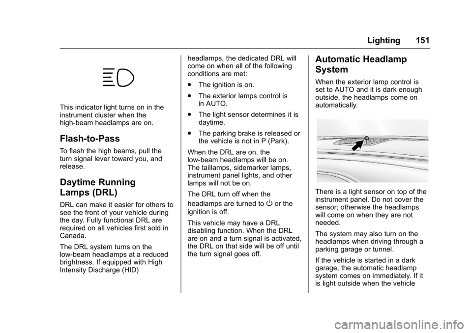 BUICK REGAL 2016  Owners Manual Buick Regal Owner Manual (GMNA-Localizing-U.S./Canada/Mexico-
9159380) - 2016 - CRC - 2/23/16
Lighting 151
This indicator light turns on in the
instrument cluster when the
high-beam headlamps are on.
