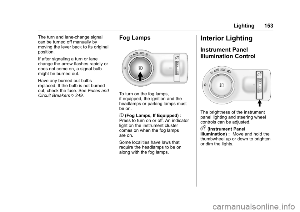 BUICK REGAL 2016  Owners Manual Buick Regal Owner Manual (GMNA-Localizing-U.S./Canada/Mexico-
9159380) - 2016 - CRC - 2/23/16
Lighting 153
The turn and lane-change signal
can be turned off manually by
moving the lever back to its or