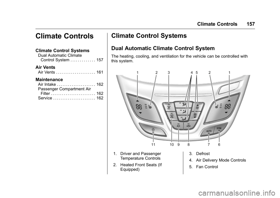 BUICK REGAL 2016  Owners Manual Buick Regal Owner Manual (GMNA-Localizing-U.S./Canada/Mexico-
9159380) - 2016 - CRC - 2/23/16
Climate Controls 157
Climate Controls
Climate Control Systems
Dual Automatic ClimateControl System . . . .