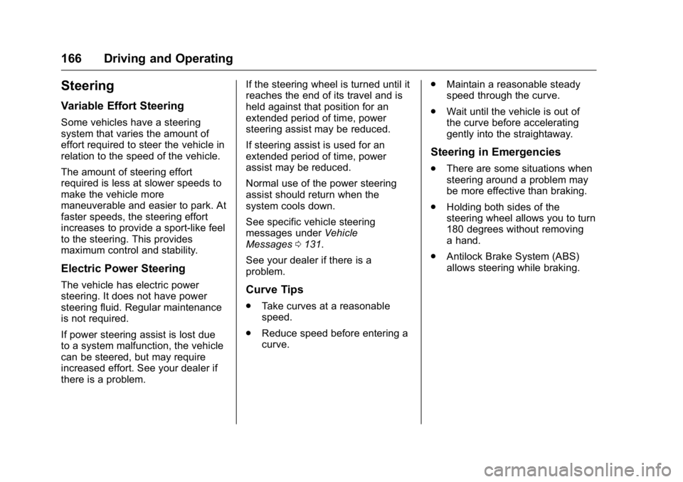 BUICK REGAL 2016  Owners Manual Buick Regal Owner Manual (GMNA-Localizing-U.S./Canada/Mexico-
9159380) - 2016 - CRC - 2/23/16
166 Driving and Operating
Steering
Variable Effort Steering
Some vehicles have a steering
system that vari