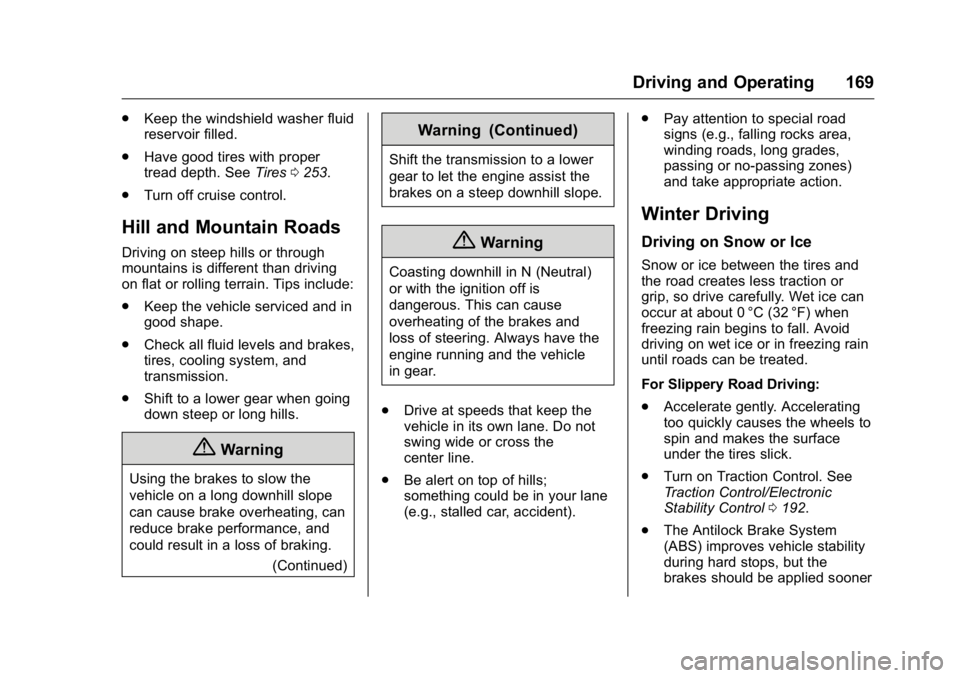 BUICK REGAL 2016  Owners Manual Buick Regal Owner Manual (GMNA-Localizing-U.S./Canada/Mexico-
9159380) - 2016 - CRC - 2/23/16
Driving and Operating 169
.Keep the windshield washer fluid
reservoir filled.
. Have good tires with prope