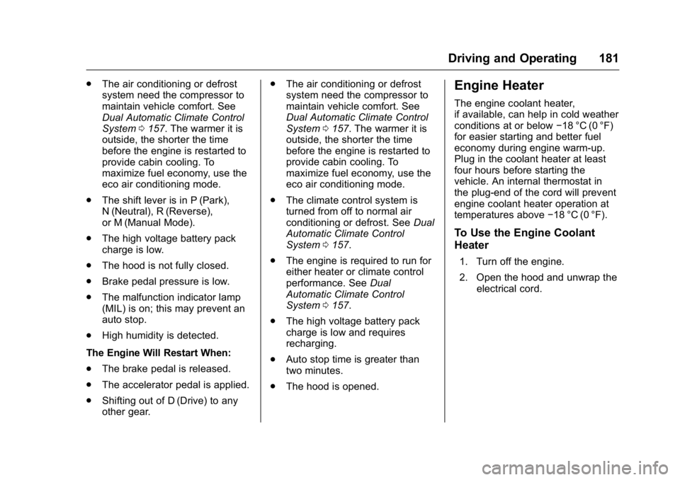 BUICK REGAL 2016 Owners Guide Buick Regal Owner Manual (GMNA-Localizing-U.S./Canada/Mexico-
9159380) - 2016 - CRC - 2/23/16
Driving and Operating 181
.The air conditioning or defrost
system need the compressor to
maintain vehicle 