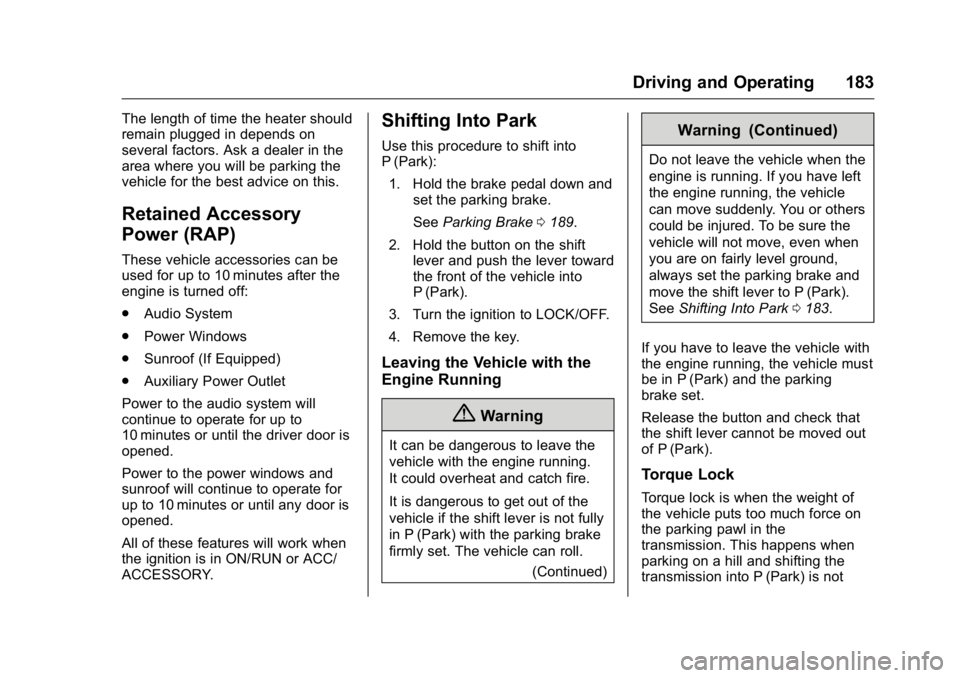 BUICK REGAL 2016  Owners Manual Buick Regal Owner Manual (GMNA-Localizing-U.S./Canada/Mexico-
9159380) - 2016 - CRC - 2/23/16
Driving and Operating 183
The length of time the heater should
remain plugged in depends on
several factor