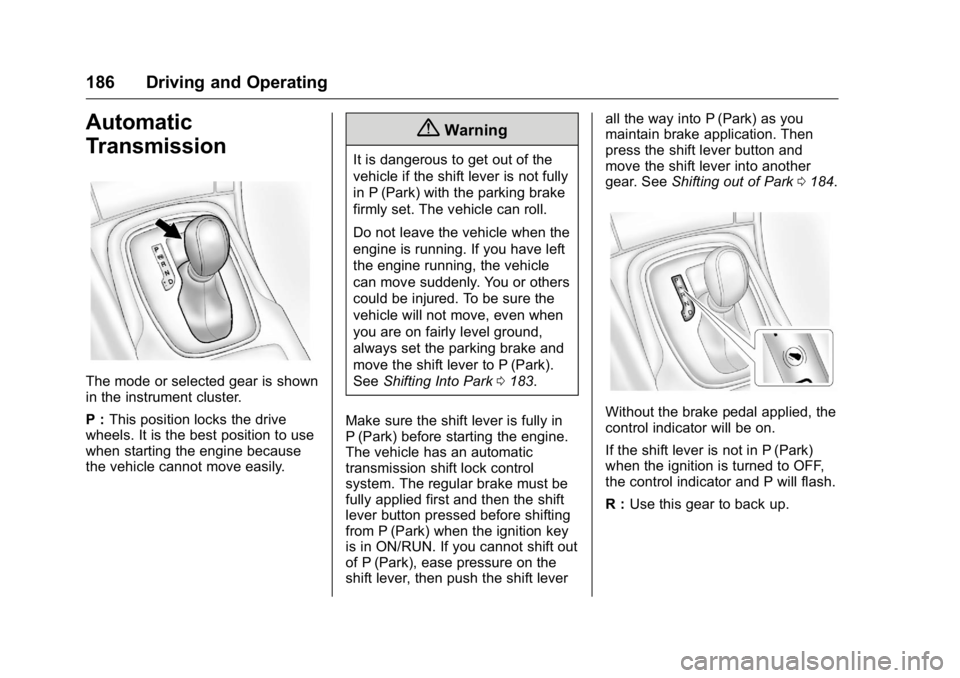 BUICK REGAL 2016  Owners Manual Buick Regal Owner Manual (GMNA-Localizing-U.S./Canada/Mexico-
9159380) - 2016 - CRC - 2/23/16
186 Driving and Operating
Automatic
Transmission
The mode or selected gear is shown
in the instrument clus