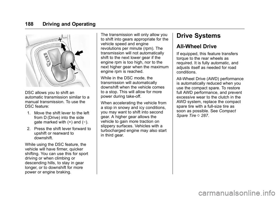 BUICK REGAL 2016  Owners Manual Buick Regal Owner Manual (GMNA-Localizing-U.S./Canada/Mexico-
9159380) - 2016 - CRC - 2/23/16
188 Driving and Operating
DSC allows you to shift an
automatic transmission similar to a
manual transmissi