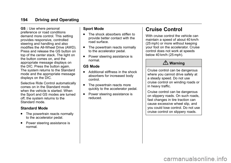 BUICK REGAL 2016 Owners Manual Buick Regal Owner Manual (GMNA-Localizing-U.S./Canada/Mexico-
9159380) - 2016 - CRC - 2/23/16
194 Driving and Operating
GS :Use where personal
preference or road conditions
demand more control. This s BUICK REGAL 2016 Owners Manual Buick Regal Owner Manual (GMNA-Localizing-U.S./Canada/Mexico-
9159380) - 2016 - CRC - 2/23/16
194 Driving and Operating
GS :Use where personal
preference or road conditions
demand more control. This s