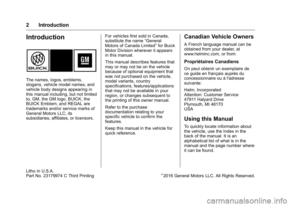 BUICK REGAL 2016  Owners Manual Buick Regal Owner Manual (GMNA-Localizing-U.S./Canada/Mexico-
9159380) - 2016 - CRC - 2/23/16
2 Introduction
Introduction
The names, logos, emblems,
slogans, vehicle model names, and
vehicle body desi