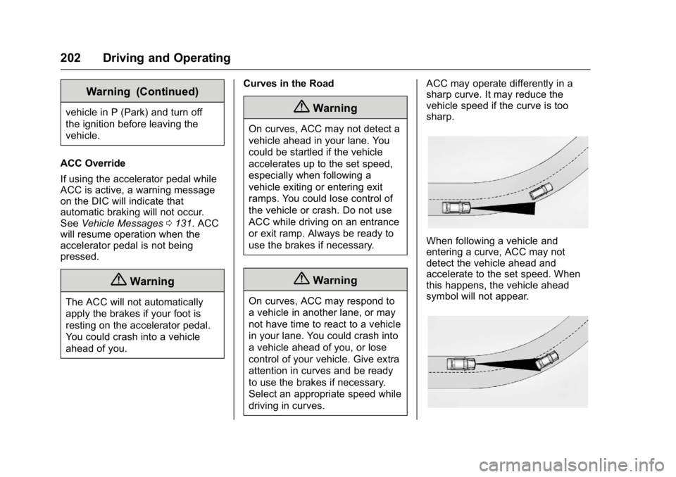 BUICK REGAL 2016 Owners Manual Buick Regal Owner Manual (GMNA-Localizing-U.S./Canada/Mexico-
9159380) - 2016 - CRC - 2/23/16
202 Driving and Operating
Warning (Continued)
vehicle in P (Park) and turn off
the ignition before leaving BUICK REGAL 2016 Owners Manual Buick Regal Owner Manual (GMNA-Localizing-U.S./Canada/Mexico-
9159380) - 2016 - CRC - 2/23/16
202 Driving and Operating
Warning (Continued)
vehicle in P (Park) and turn off
the ignition before leaving