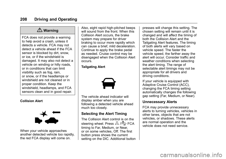 BUICK REGAL 2016 User Guide Buick Regal Owner Manual (GMNA-Localizing-U.S./Canada/Mexico-
9159380) - 2016 - CRC - 2/23/16
208 Driving and Operating
{Warning
FCA does not provide a warning
to help avoid a crash, unless it
detects BUICK REGAL 2016 User Guide Buick Regal Owner Manual (GMNA-Localizing-U.S./Canada/Mexico-
9159380) - 2016 - CRC - 2/23/16
208 Driving and Operating
{Warning
FCA does not provide a warning
to help avoid a crash, unless it
detects