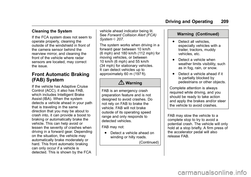 BUICK REGAL 2016 User Guide Buick Regal Owner Manual (GMNA-Localizing-U.S./Canada/Mexico-
9159380) - 2016 - CRC - 2/23/16
Driving and Operating 209
Cleaning the System
If the FCA system does not seem to
operate properly, cleanin BUICK REGAL 2016 User Guide Buick Regal Owner Manual (GMNA-Localizing-U.S./Canada/Mexico-
9159380) - 2016 - CRC - 2/23/16
Driving and Operating 209
Cleaning the System
If the FCA system does not seem to
operate properly, cleanin