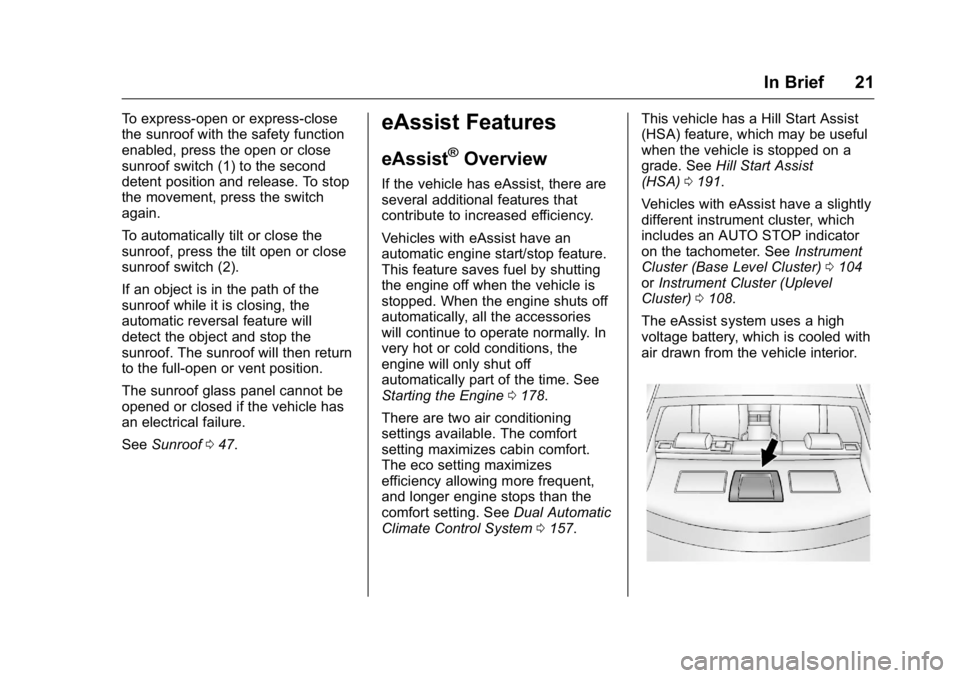 BUICK REGAL 2016 Owners Guide Buick Regal Owner Manual (GMNA-Localizing-U.S./Canada/Mexico-
9159380) - 2016 - CRC - 2/23/16
In Brief 21
To express-open or express-close
the sunroof with the safety function
enabled, press the open 