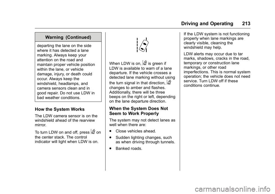 BUICK REGAL 2016 Owners Guide Buick Regal Owner Manual (GMNA-Localizing-U.S./Canada/Mexico-
9159380) - 2016 - CRC - 2/23/16
Driving and Operating 213
Warning (Continued)
departing the lane on the side
where it has detected a lane
BUICK REGAL 2016 Owners Guide Buick Regal Owner Manual (GMNA-Localizing-U.S./Canada/Mexico-
9159380) - 2016 - CRC - 2/23/16
Driving and Operating 213
Warning (Continued)
departing the lane on the side
where it has detected a lane