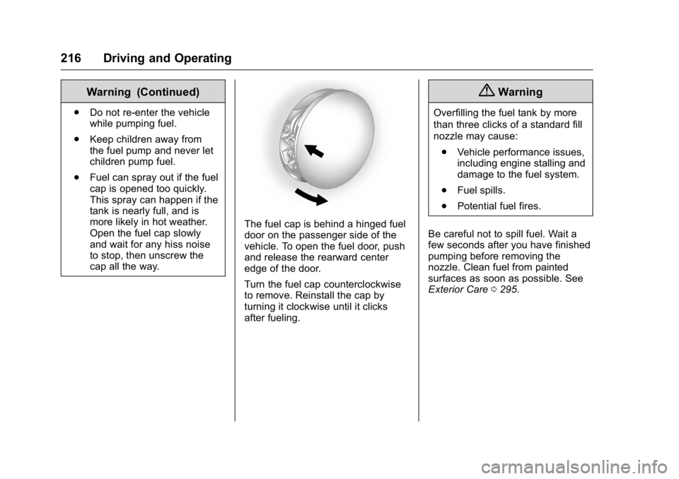 BUICK REGAL 2016 Owners Manual Buick Regal Owner Manual (GMNA-Localizing-U.S./Canada/Mexico-
9159380) - 2016 - CRC - 2/23/16
216 Driving and Operating
Warning (Continued)
.Do not re-enter the vehicle
while pumping fuel.
. Keep chil BUICK REGAL 2016 Owners Manual Buick Regal Owner Manual (GMNA-Localizing-U.S./Canada/Mexico-
9159380) - 2016 - CRC - 2/23/16
216 Driving and Operating
Warning (Continued)
.Do not re-enter the vehicle
while pumping fuel.
. Keep chil