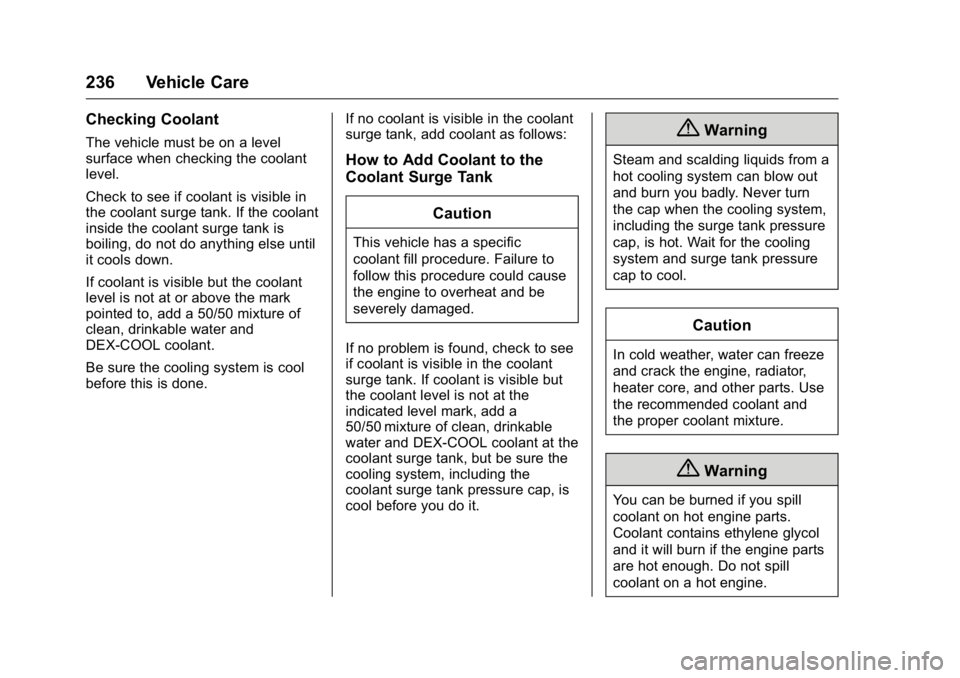 BUICK REGAL 2016  Owners Manual Buick Regal Owner Manual (GMNA-Localizing-U.S./Canada/Mexico-
9159380) - 2016 - CRC - 2/23/16
236 Vehicle Care
Checking Coolant
The vehicle must be on a level
surface when checking the coolant
level.
