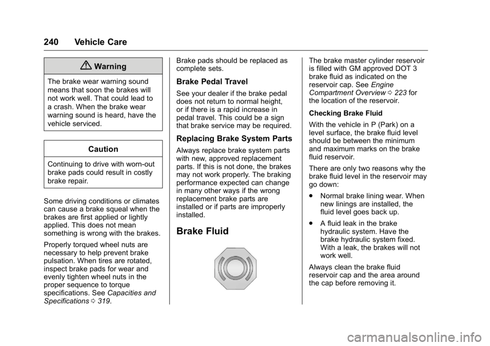 BUICK REGAL 2016  Owners Manual Buick Regal Owner Manual (GMNA-Localizing-U.S./Canada/Mexico-
9159380) - 2016 - CRC - 2/23/16
240 Vehicle Care
{Warning
The brake wear warning sound
means that soon the brakes will
not work well. That