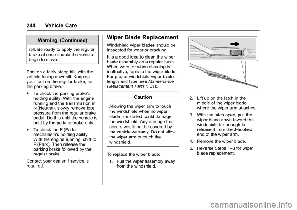 BUICK REGAL 2016 Owners Guide Buick Regal Owner Manual (GMNA-Localizing-U.S./Canada/Mexico-
9159380) - 2016 - CRC - 2/23/16
244 Vehicle Care
Warning (Continued)
roll. Be ready to apply the regular
brake at once should the vehicle
BUICK REGAL 2016 Owners Guide Buick Regal Owner Manual (GMNA-Localizing-U.S./Canada/Mexico-
9159380) - 2016 - CRC - 2/23/16
244 Vehicle Care
Warning (Continued)
roll. Be ready to apply the regular
brake at once should the vehicle