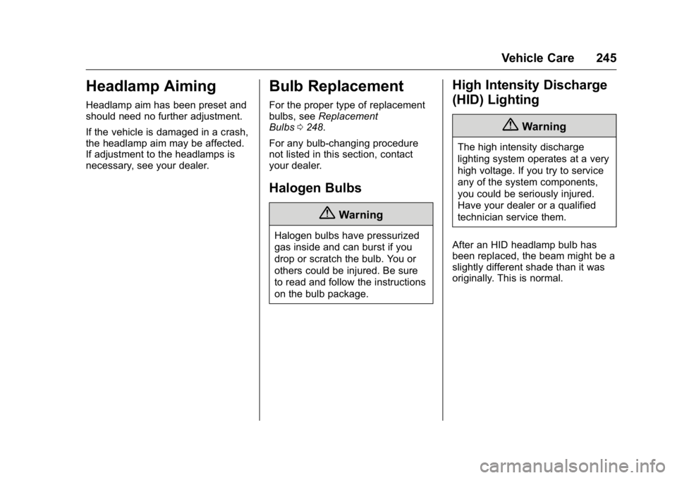 BUICK REGAL 2016  Owners Manual Buick Regal Owner Manual (GMNA-Localizing-U.S./Canada/Mexico-
9159380) - 2016 - CRC - 2/23/16
Vehicle Care 245
Headlamp Aiming
Headlamp aim has been preset and
should need no further adjustment.
If th