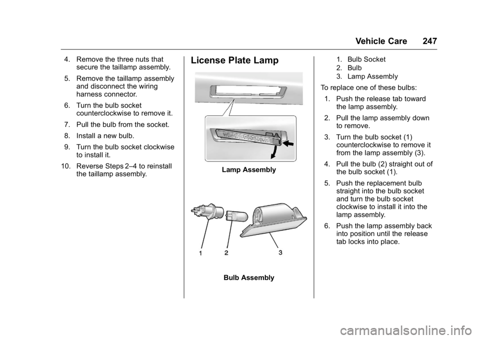 BUICK REGAL 2016  Owners Manual Buick Regal Owner Manual (GMNA-Localizing-U.S./Canada/Mexico-
9159380) - 2016 - CRC - 2/23/16
Vehicle Care 247
4. Remove the three nuts thatsecure the taillamp assembly.
5. Remove the taillamp assembl