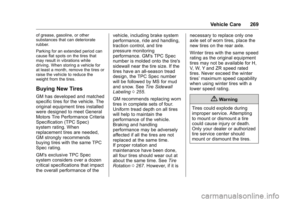 BUICK REGAL 2016  Owners Manual Buick Regal Owner Manual (GMNA-Localizing-U.S./Canada/Mexico-
9159380) - 2016 - CRC - 2/23/16
Vehicle Care 269
of grease, gasoline, or other
substances that can deteriorate
rubber.
Parking for an exte