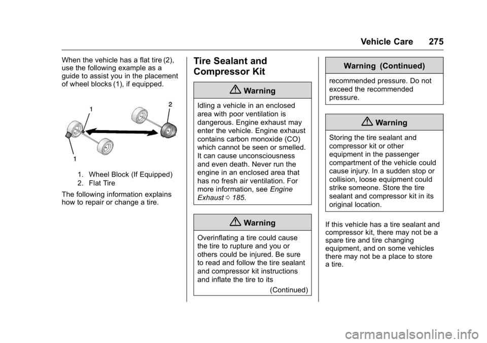 BUICK REGAL 2016 Owners Manual Buick Regal Owner Manual (GMNA-Localizing-U.S./Canada/Mexico-
9159380) - 2016 - CRC - 2/23/16
Vehicle Care 275
When the vehicle has a flat tire (2),
use the following example as a
guide to assist you BUICK REGAL 2016 Owners Manual Buick Regal Owner Manual (GMNA-Localizing-U.S./Canada/Mexico-
9159380) - 2016 - CRC - 2/23/16
Vehicle Care 275
When the vehicle has a flat tire (2),
use the following example as a
guide to assist you