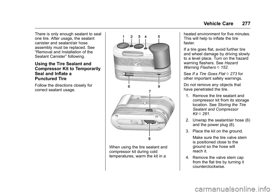 BUICK REGAL 2016 Owners Manual Buick Regal Owner Manual (GMNA-Localizing-U.S./Canada/Mexico-
9159380) - 2016 - CRC - 2/23/16
Vehicle Care 277
There is only enough sealant to seal
one tire. After usage, the sealant
canister and seal BUICK REGAL 2016 Owners Manual Buick Regal Owner Manual (GMNA-Localizing-U.S./Canada/Mexico-
9159380) - 2016 - CRC - 2/23/16
Vehicle Care 277
There is only enough sealant to seal
one tire. After usage, the sealant
canister and seal