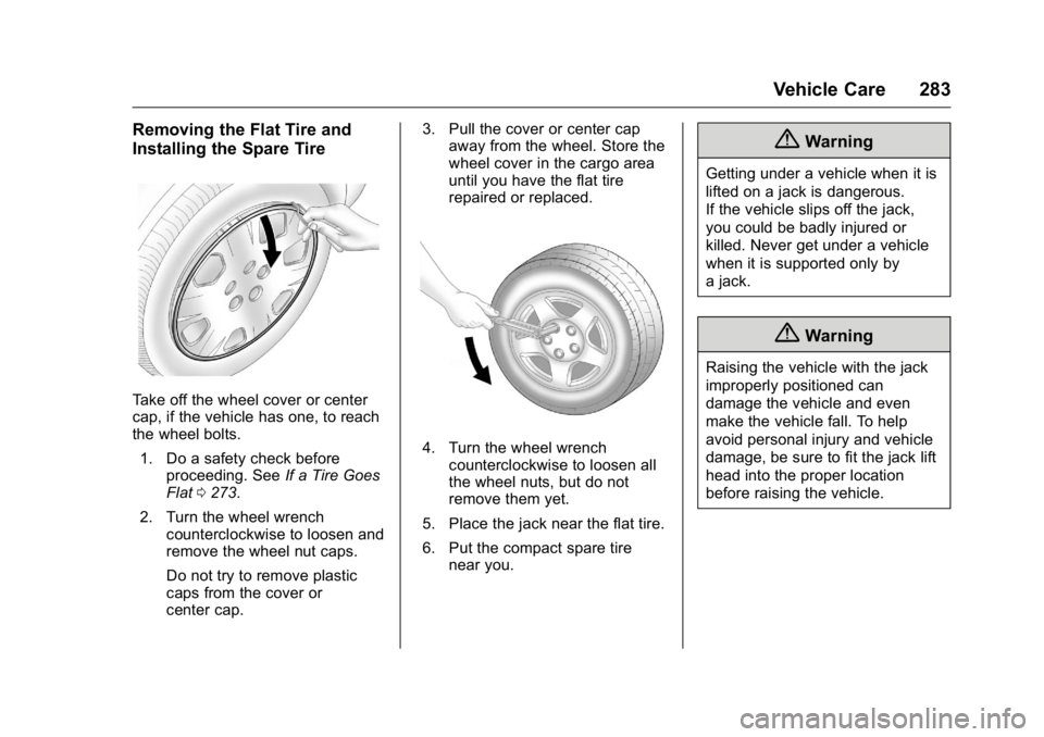 BUICK REGAL 2016  Owners Manual Buick Regal Owner Manual (GMNA-Localizing-U.S./Canada/Mexico-
9159380) - 2016 - CRC - 2/23/16
Vehicle Care 283
Removing the Flat Tire and
Installing the Spare Tire
Take off the wheel cover or center
c