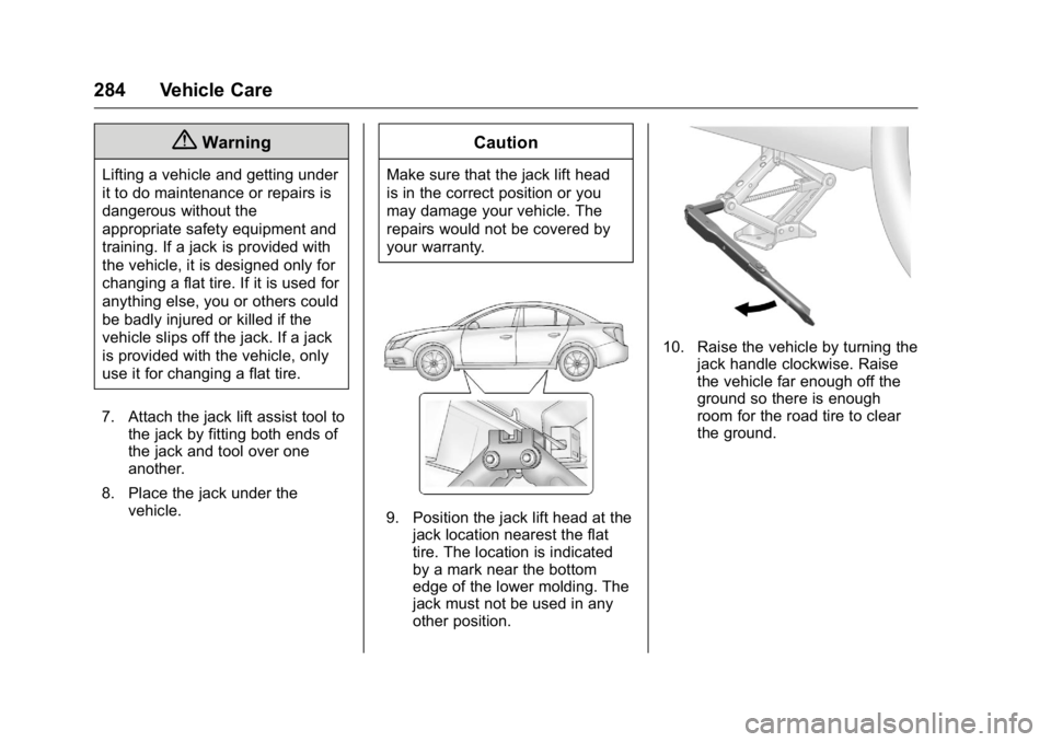 BUICK REGAL 2016  Owners Manual Buick Regal Owner Manual (GMNA-Localizing-U.S./Canada/Mexico-
9159380) - 2016 - CRC - 2/23/16
284 Vehicle Care
{Warning
Lifting a vehicle and getting under
it to do maintenance or repairs is
dangerous