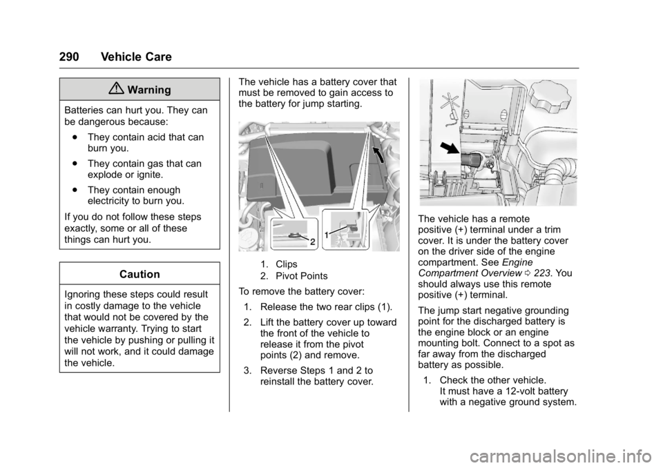 BUICK REGAL 2016 Owners Guide Buick Regal Owner Manual (GMNA-Localizing-U.S./Canada/Mexico-
9159380) - 2016 - CRC - 2/23/16
290 Vehicle Care
{Warning
Batteries can hurt you. They can
be dangerous because:. They contain acid that c BUICK REGAL 2016 Owners Guide Buick Regal Owner Manual (GMNA-Localizing-U.S./Canada/Mexico-
9159380) - 2016 - CRC - 2/23/16
290 Vehicle Care
{Warning
Batteries can hurt you. They can
be dangerous because:. They contain acid that c