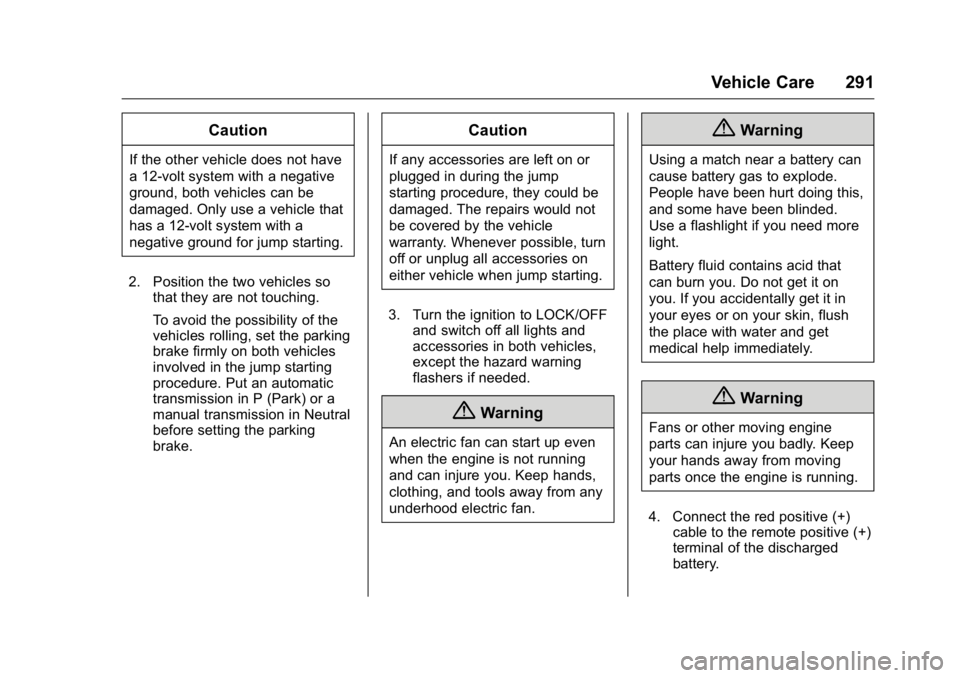 BUICK REGAL 2016  Owners Manual Buick Regal Owner Manual (GMNA-Localizing-U.S./Canada/Mexico-
9159380) - 2016 - CRC - 2/23/16
Vehicle Care 291
Caution
If the other vehicle does not have
a 12-volt system with a negative
ground, both 